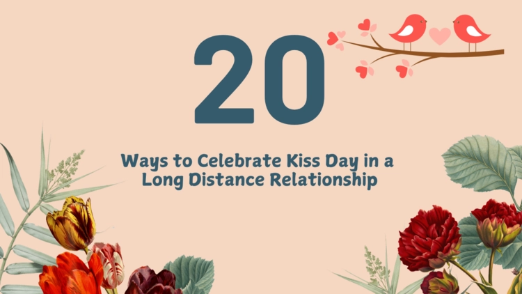 20 Ways to Celebrate Kiss Day in a Long-Distance Relationship